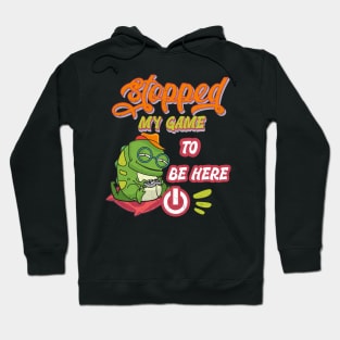 Gamer funny design. I stopped my game to be here Hoodie